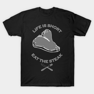 Life is Short, Eat the Steak T-Shirt